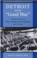 Cover of: Detroit and the "Good War": the World War II letters of Mayor Edward Jeffries and friends