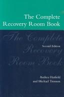 Cover of: The complete recovery room book by Anthea Hatfield