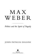 Cover of: Max Weber: politics and the spirit of tragedy