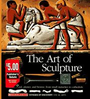 Cover of: The art of sculpture: stone, wood, plaster, and bronze : from small statuettes to cathedrals.