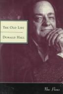 Cover of: The old life by Donald Hall