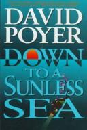 Cover of: Down to a sunless sea by David Poyer, David Poyer