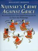 Cover of: Nijinsky's crime against grace: reconstruction score of the original choreography for Le sacre du printemps