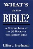 Cover of: What's in the Bible?: a concise look at the 39 books of the Hebrew Bible