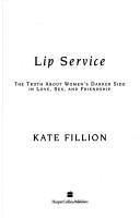 Cover of: Lip service: the truth about women's darker side in love, sex, and friendship