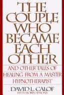Cover of: The couple who became each other: and other tales of healing from a hypnotherapist's casebook
