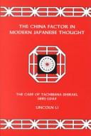 Cover of: The China factor in Modern Japanese thought: the case of Tachibana Shiraki, 1881-1945