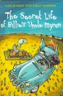 Cover of: The secret life of Billie's Uncle Myron by Len Jenkin