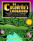 Cover of: El Cocodrilo's cookbook: over 100 high-flavor recipes fused with a Caribbean and Latin American kick