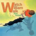 Watch William walk by Ann Jonas