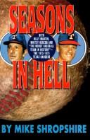 Cover of: Seasons in hell: with Billy Martin, Whitey Herzog, and "the worst baseball teams in history," the 1973-1975 Texas Rangers