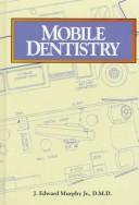 Cover of: Mobile dentistry by J. Edward Murphy