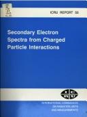Cover of: Secondary electron spectra from charged particle interactions.