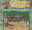Cover of: Carnivorous mushrooms: lassoing their prey?