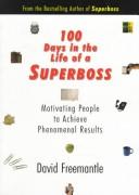 Cover of: 100 days in the life of a superboss: stimulating people to achieve phenomenal results