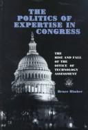 Cover of: The politics of expertise in Congress: the rise and fall of the Office of Technology Assessment