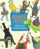 Cover of: Rebus riot by Bonnie Christensen, Bonnie Christensen