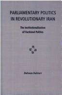 Cover of: Parliamentary politics in revolutionary Iran by Bahman Baktiari