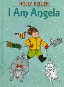 Cover of: I am Angela by Holly Keller