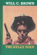 Cover of: The Kelly man by Will C. Brown