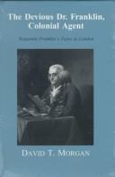 Cover of: The devious Dr. Franklin, colonial agent: Benjamin Franklin's years in London
