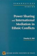 Cover of: Power sharing and international mediation in ethnic conflicts by Timothy D. Sisk