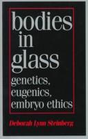 Cover of: Bodies in glass: genetics, eugenics, embryo ethics