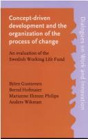 Cover of: Concept-driven development and the organization of the process of change: an evaluation of the Swedish Work Life Fund