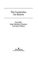 Cover of: The Guatemalan tax reform by Roy W. Bahl