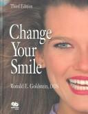 Cover of: Change your smile by Ronald E. Goldstein