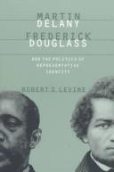 Cover of: Martin Delany, Frederick Douglass, and the politics of representative identity