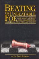 Cover of: Beating the unbeatable foe: one man's victory over communism, Leviathan, and the last enemy