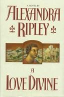 A love divine by Alexandra Ripley