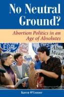 Cover of: No neutral ground?: abortion politics in an age of absolutes