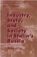 Cover of: Industry, state, and society in Stalin's Russia, 1926-1934 by David R. Shearer