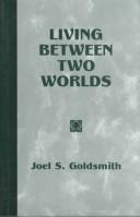 Cover of: Living between two worlds by Joel S. Goldsmith