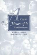 Cover of: At the heart of it: ordinary people, extraordinary lives