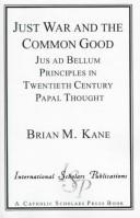 Cover of: Just war and the common good: jus ad bellum principles in twentieth century papal thought