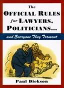 Cover of: The official rules for lawyers, politicians-- and everyone they torment by [compiled by] Paul Dickson.