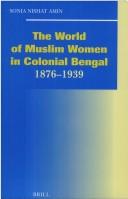 Cover of: The world of Muslim women in colonial Bengal, 1876-1939 by Sonia Amin