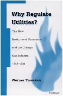 Cover of: Why regulate utilities?: the new institutional economics and the Chicago gas industry, 1849-1924