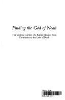 Cover of: Finding the God of Noah: the spiritual journey of a Baptist minister from Christianity to the laws of Noah