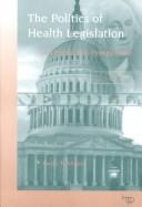 Cover of: The politics of health legislation: an economic perspective