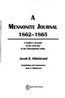 Cover of: A Mennonite journal, 1862-1865 by Jacob R. Hildebrand