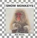 Snow Monkeys by Mae Woods