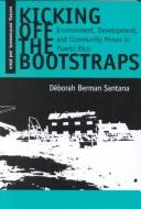 Cover of: Kicking off the bootstraps: environment, development, and community power in Puerto Rico
