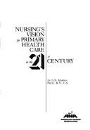 Cover of: Nursing's vision for primary health care in the 21st century by Lucy N. Marion