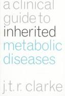 A Clinical Guide to Inherited Metabolic Diseases by Joe T. R. Clarke