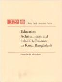 Education achievements and school efficiency in rural Bangladesh by Shahidur R. Khandker