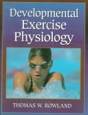 Cover of: Developmental exercise physiology by Thomas W. Rowland